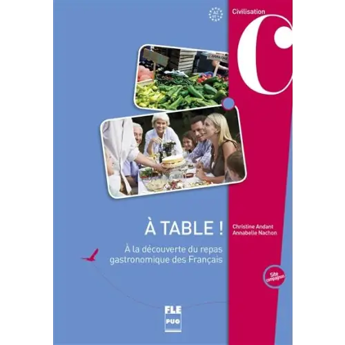 A table! A la découverte du repas gastronomique des français - a table! A la découverte du repas gastronomique des
