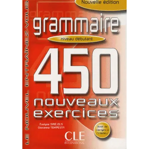 450 nouveaux exercices de grammaire - débutant livre + corrigés - 450 nouveaux exercices de grammaire - débutant livre
